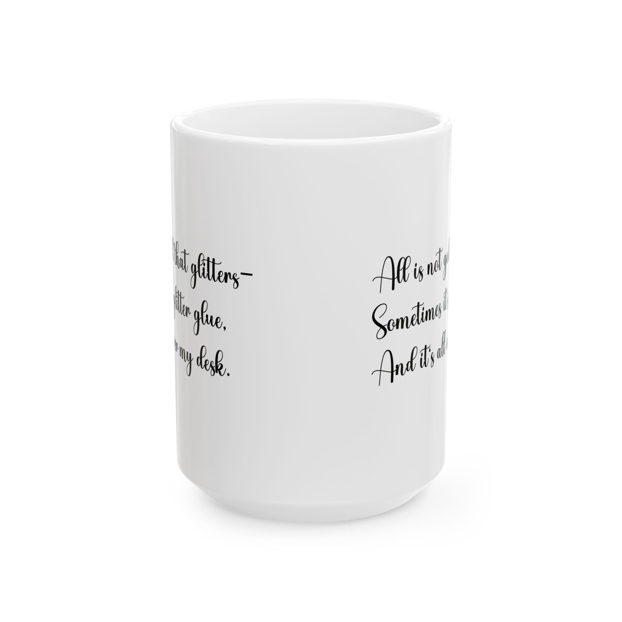 “All That Glitters Is Not Gold… Sometimes It’s Glitter Glue (All Over My Desk)” Mug – Funny Teacher Gift