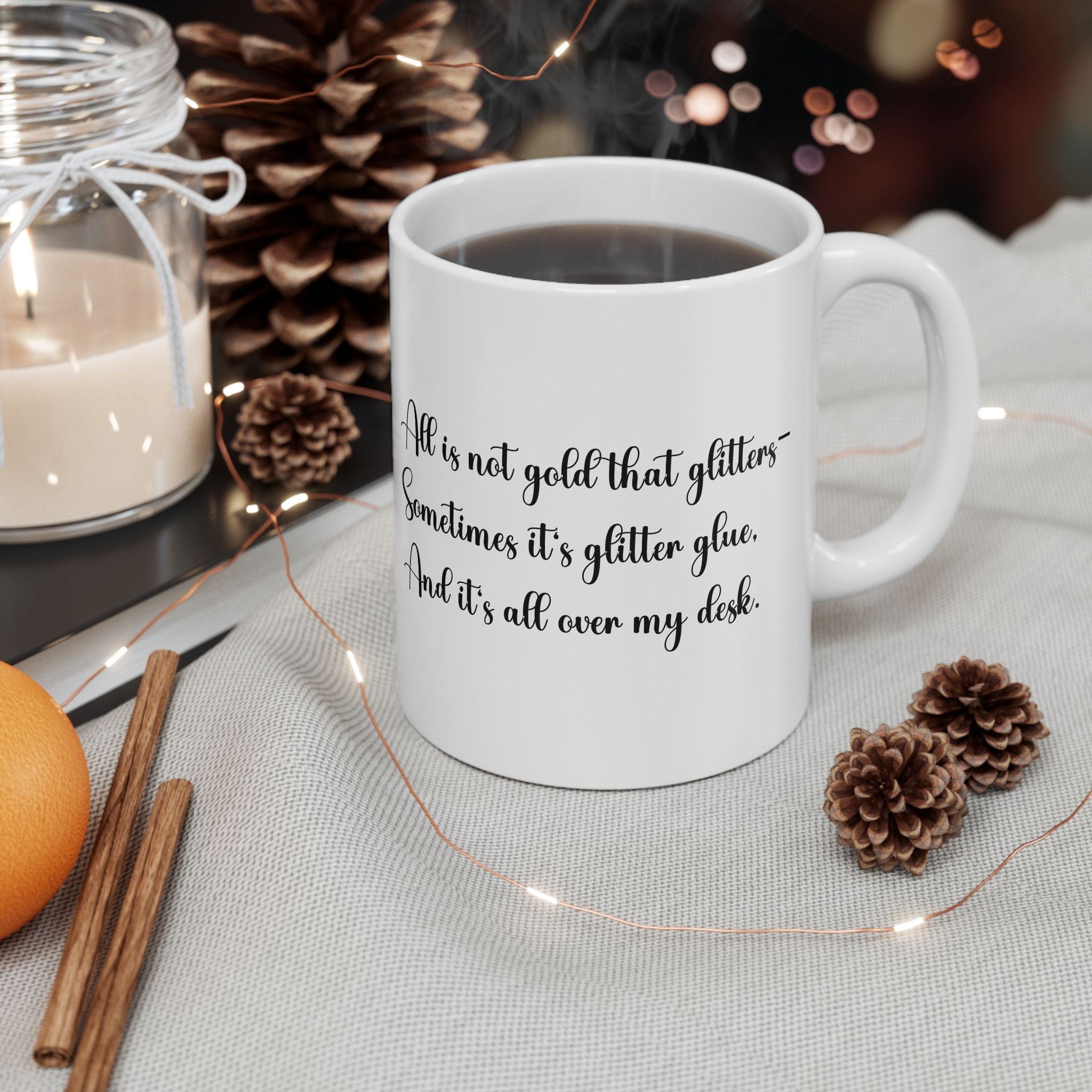“All That Glitters Is Not Gold… Sometimes It’s Glitter Glue (All Over My Desk)” Mug – Funny Teacher Gift