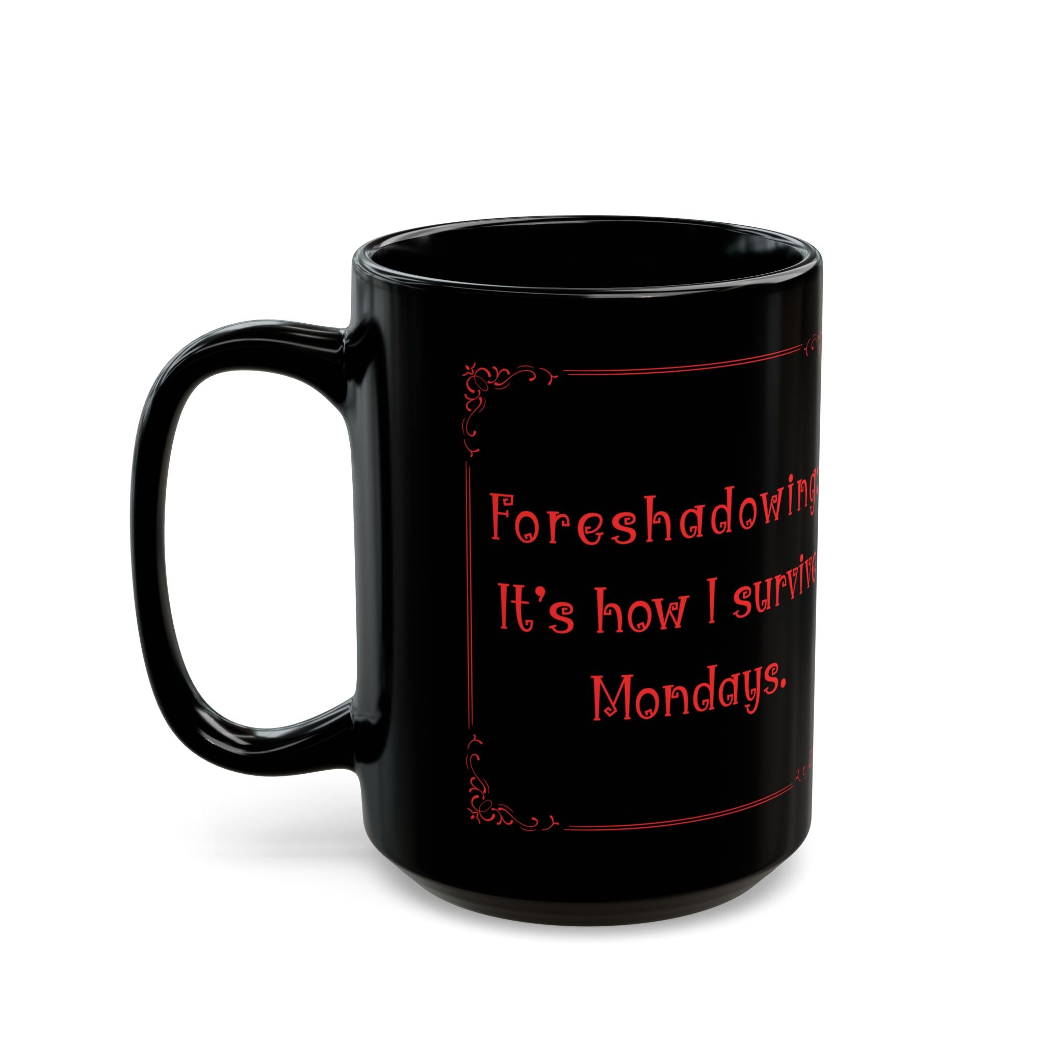 “Foreshadowing: It’s How I Survive Mondays” Mug – Funny English Teacher Gift