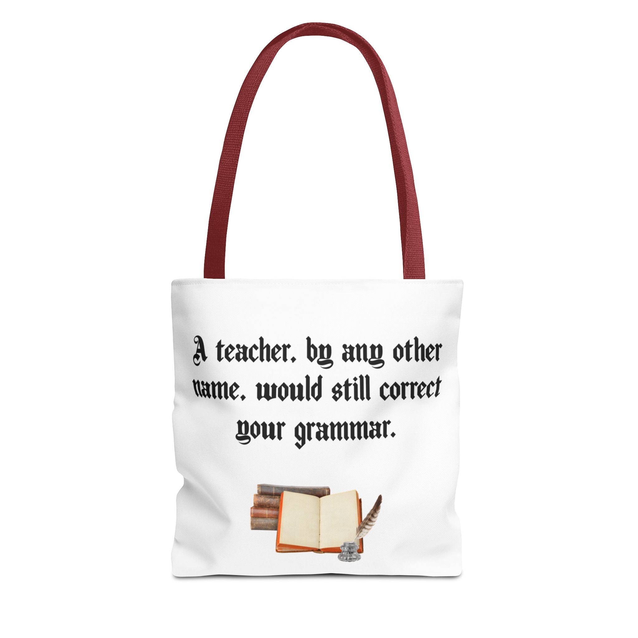 Funny English teacher tote bag featuring the witty grammar pun “A Teacher by Any Other Name Would Still Correct Your Grammar.”