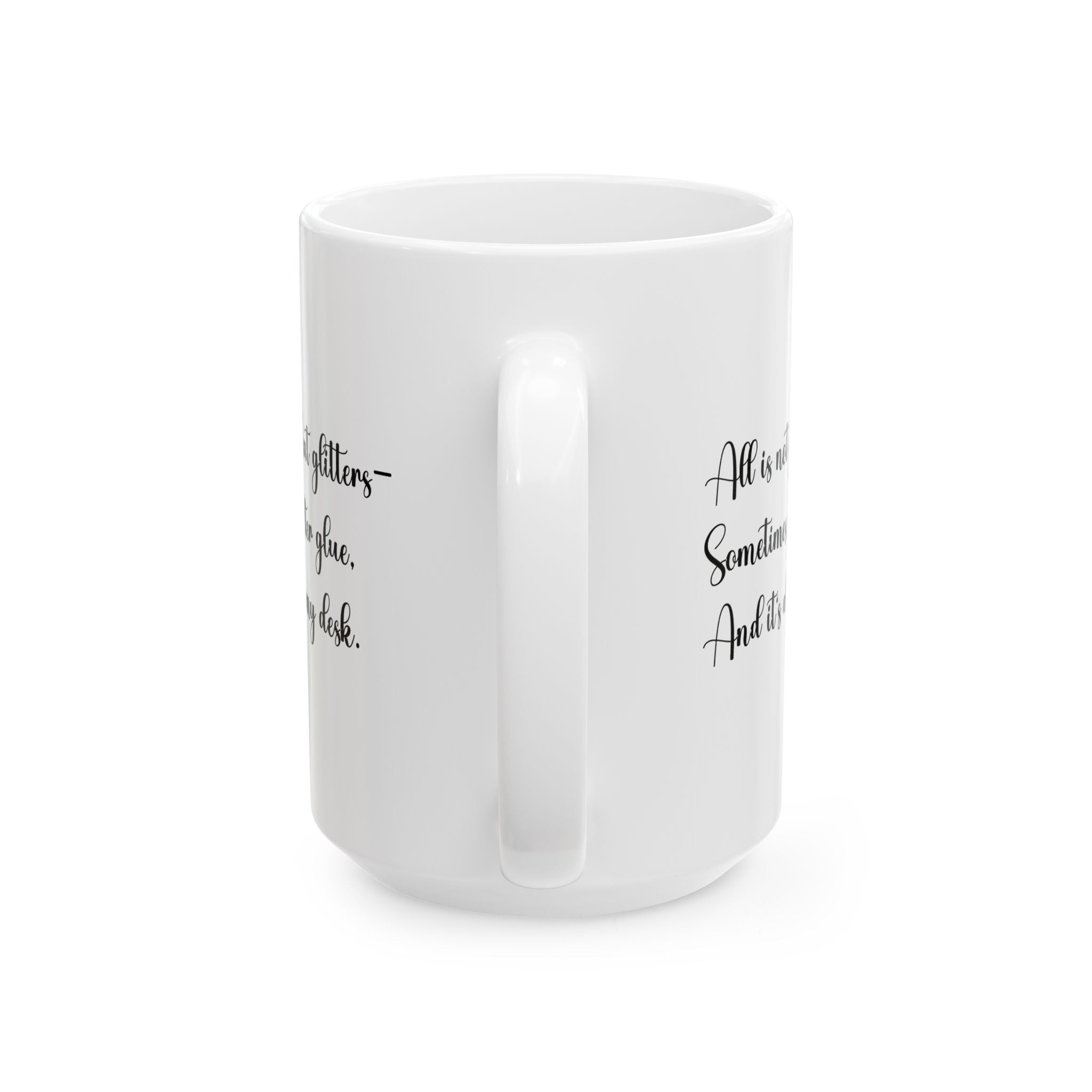 “All That Glitters Is Not Gold… Sometimes It’s Glitter Glue (All Over My Desk)” Mug – Funny Teacher Gift
