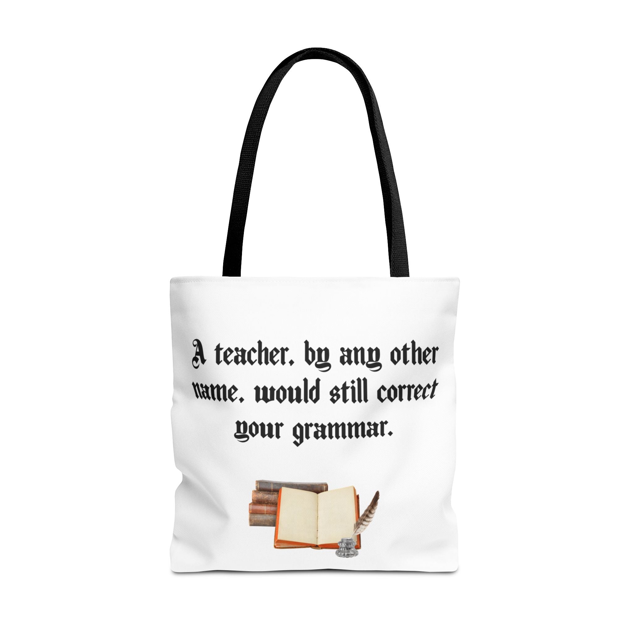 White canvas tote bag with the Shakespeare-inspired phrase “A Teacher by Any Other Name Would Still Correct Your Grammar” printed in bold black text.