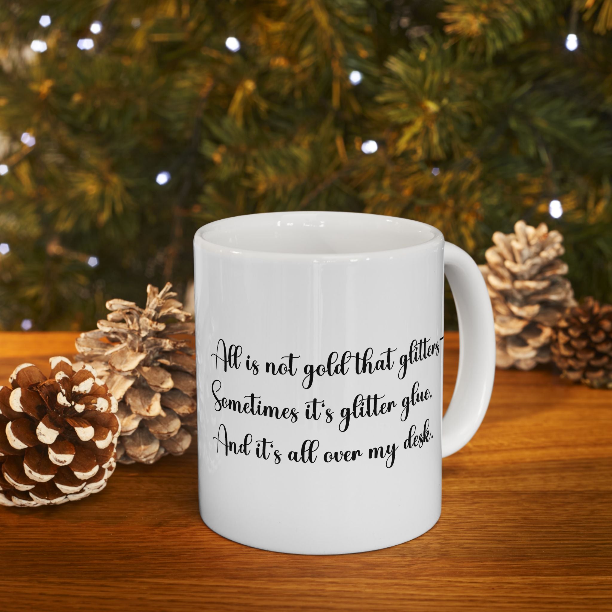 “All That Glitters Is Not Gold… Sometimes It’s Glitter Glue (All Over My Desk)” Mug – Funny Teacher Gift