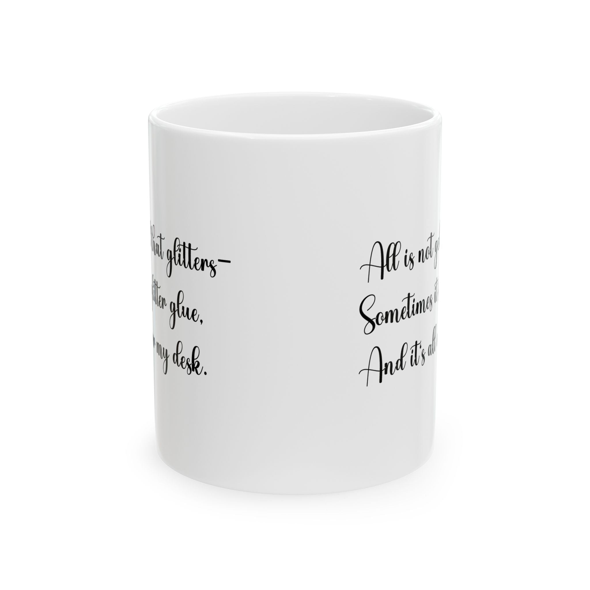 “All That Glitters Is Not Gold… Sometimes It’s Glitter Glue (All Over My Desk)” Mug – Funny Teacher Gift