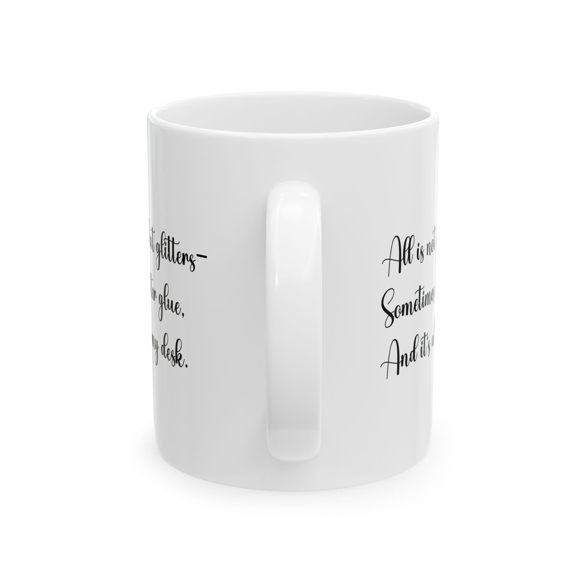 “All That Glitters Is Not Gold… Sometimes It’s Glitter Glue (All Over My Desk)” Mug – Funny Teacher Gift
