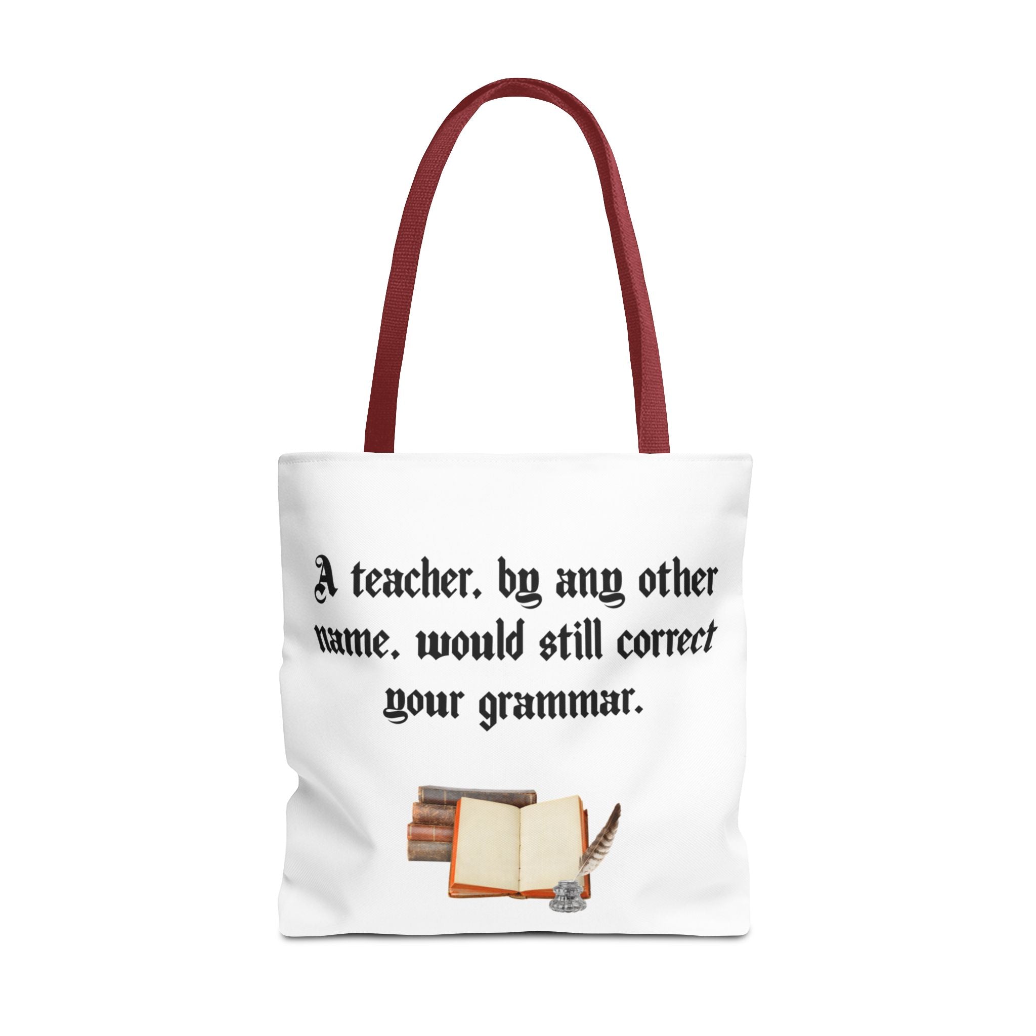 Stylish reusable tote bag with humorous text, “A Teacher by Any Other Name Would Still Correct Your Grammar,” designed for teachers and professors.