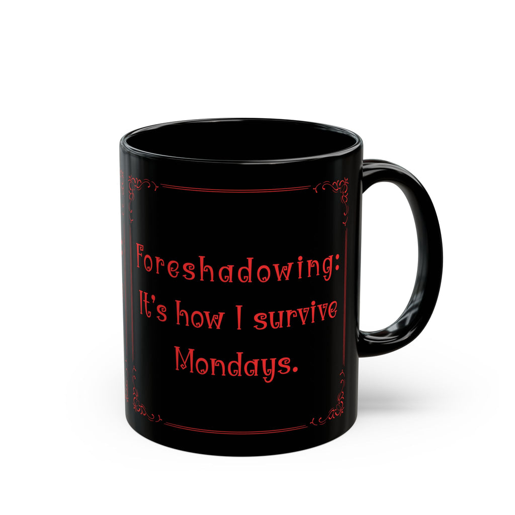 “Foreshadowing: It’s How I Survive Mondays” Mug – Funny English Teacher Gift
