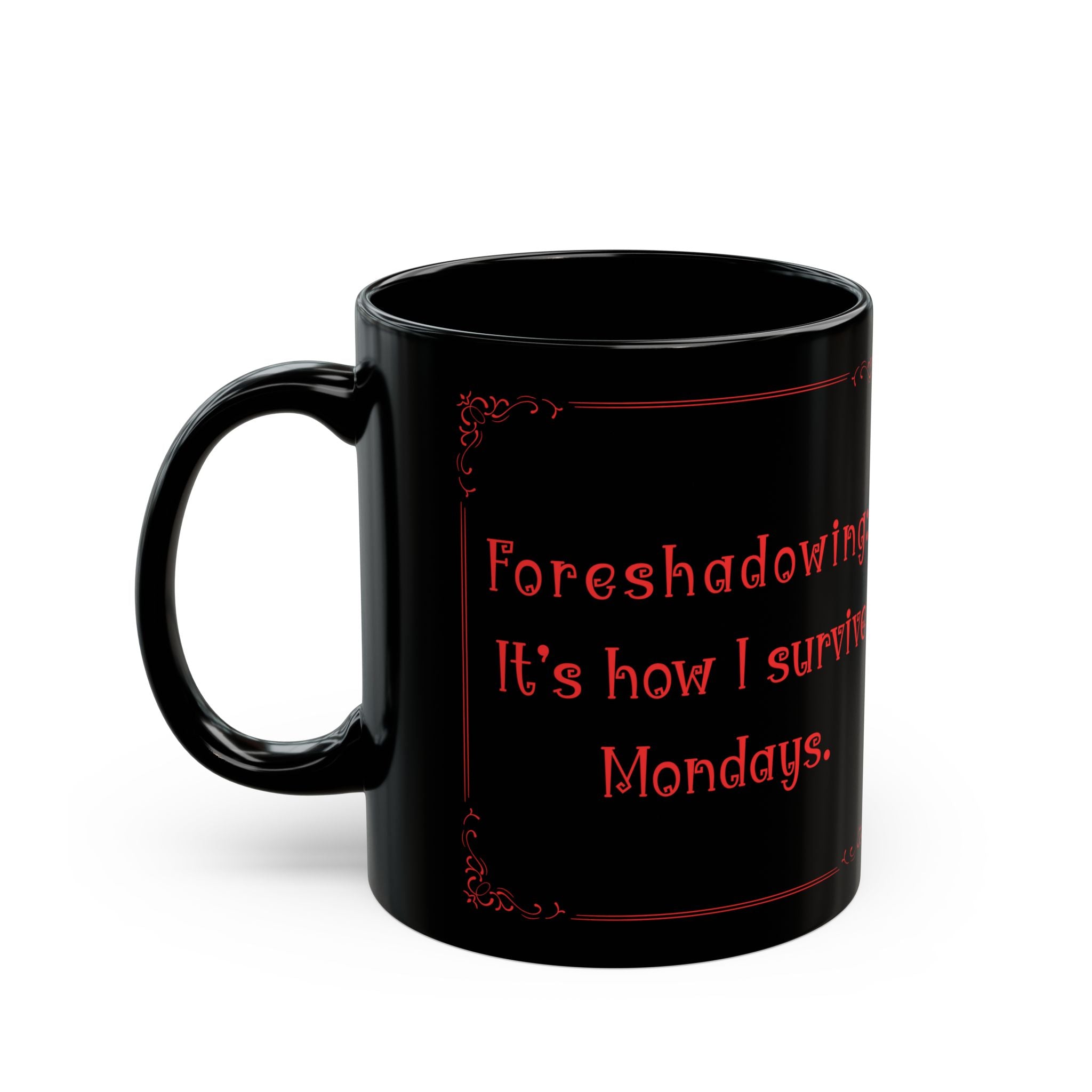 “Foreshadowing: It’s How I Survive Mondays” Mug – Funny English Teacher Gift